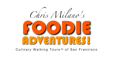 Chris Milano’s
FOODIE
ADVENTURES!
Culinary Walking Tours™ of San Francisco